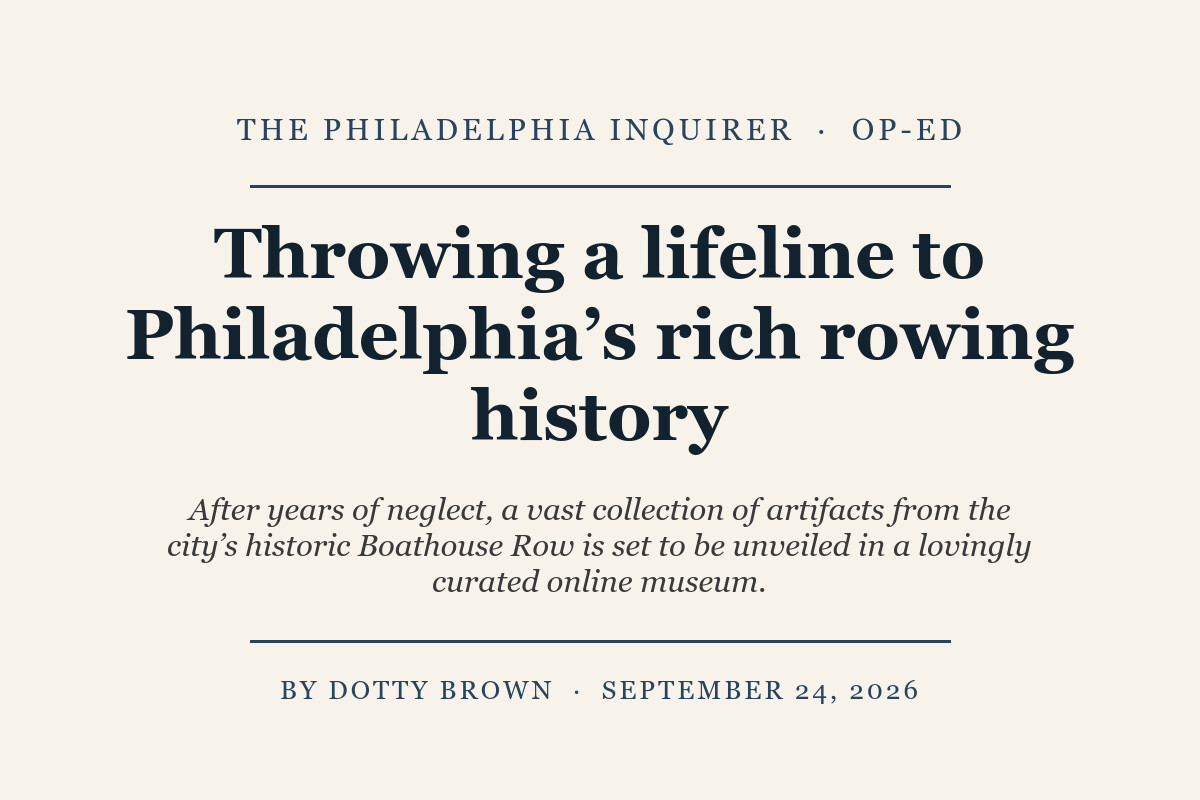 Headline card: Throwing a lifeline to Philadelphia’s rich rowing history, The Philadelphia Inquirer